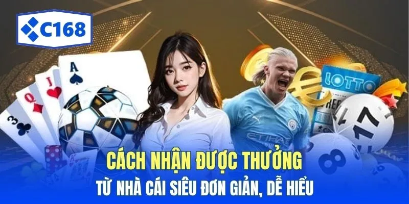 C168 13 Cách nhận được thưởng từ nhà cái siêu đơn giản, dễ hiểu